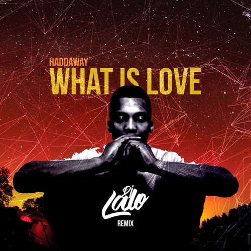 Dj Lalo X Haddaway - What Is Love [Remix] Dj Lalo | Listen online for free on