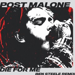 Post Malone feat. Halsey - Die For Me (Ben Steele Remix)