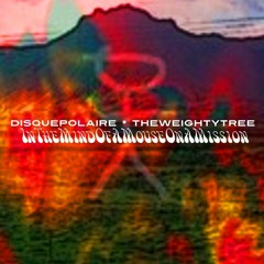 InTheMindOfAMouseOnAMission - DisquePolaire & TheWeightyTree