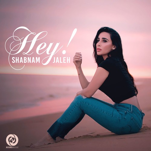 Stream Hey By Shabnam Jaleh Listen Online For Free On Soundcloud
