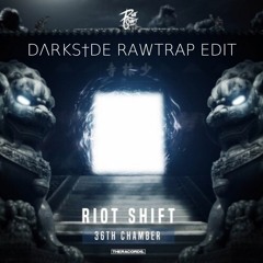 Riot Shift - 36th Chamber (DΛRKS†DE RAWTRAP EDIT)