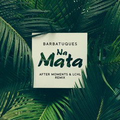 FREE DOWNLOAD: Barbatuques - Na Mata (After Moments & LCHL Remix) [Sweet Space]