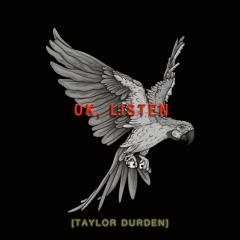 Taylor Durden - Ok, Listen