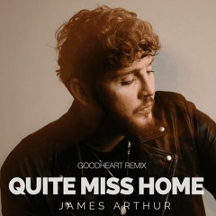 James Arthur - Quite Miss Home (GoodHeart Remix)