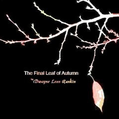 The final leaf of Autumn written by Dwayne Leon Rankin