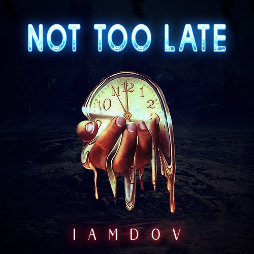 NOT TOO LATE - IAMDOV
