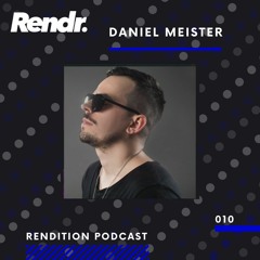 Rendition Podcast 010 - Daniel Meister