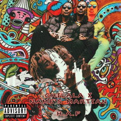 H.A.F - HIGH AS FVCK ( Chilala X Name’s Martian) . Prod. drew made it