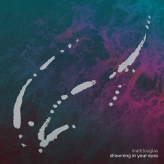 drowning in your eyes