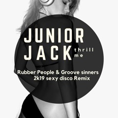 JUNIOR JACK - THRILL ME (Rubber People & Groove Sinners sexy disco Remix )