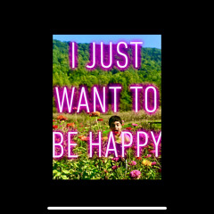 I Just Want To Be HAPPY