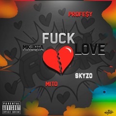 Fuck Love - MK Jota X Skizo X Mito X Rapnarok Profe$y