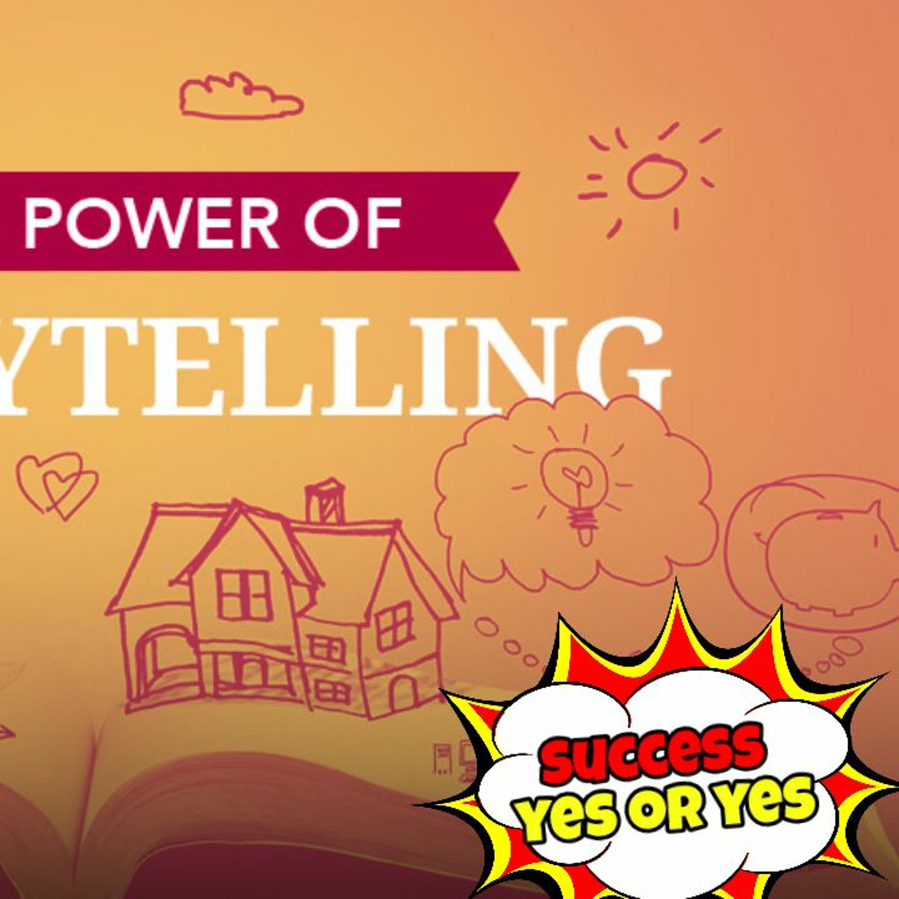 The Art Of Storytelling For Business - What Is Business Storytelling? - Success Yes or Yes