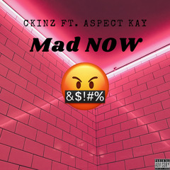 CKinz "Mad Now" (Ft. Aspect Kay)