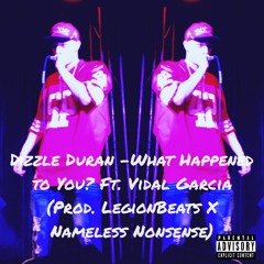 What Happened to You? Ft. Vidal Garcia (Prod. LegionBeats X Nameless Nonsense)