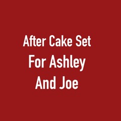 After Cake Set For Ashley And Joe