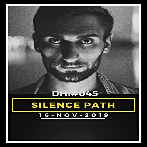 SILENCE PATH - DHI Podcast # 45(NOV 2019)