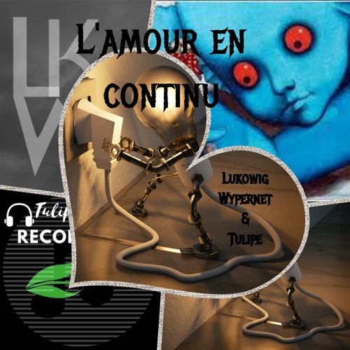 L'amour en continu [Tulipe, Wypernet & Lukowig]