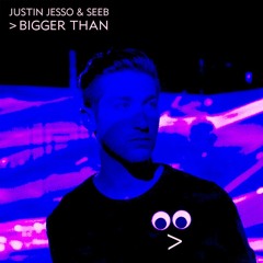 Seeb & Justin Jesso - Bigger Than