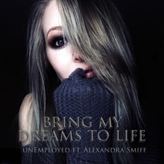 UnEmployed Ft. A.Smiff - Bring My Dreams To Life