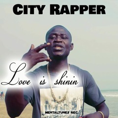 City Rapper- Love Is Shinin