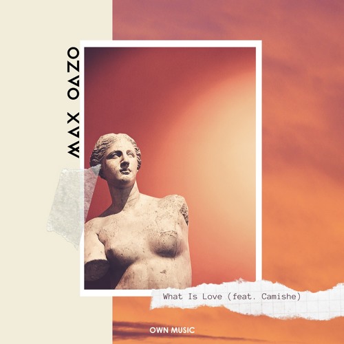 Max Oazo - What Is Love (ft. Camishe)