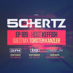 50:HERTZ #189 - Host KEFFISH / Guest TORSTEN KANZLER (DI.FM / Diesel Fm / Deep Radio)
