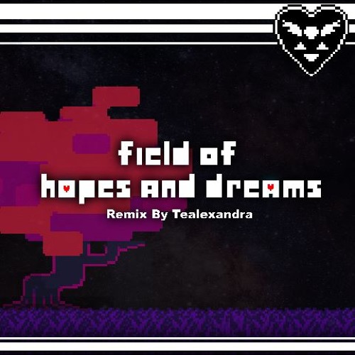 Stream Field Of Hopes And Dreams Remix by Tealexandra Listen online