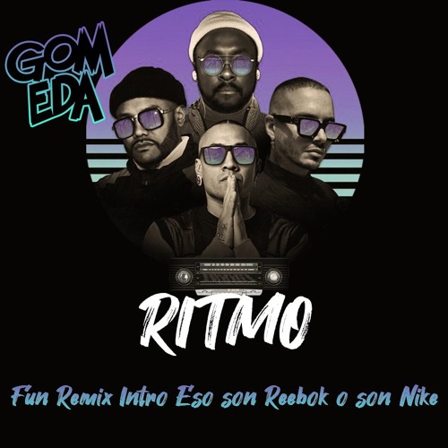 Stream Ft J. Balvin - RITMO ( Dj GomEda FUN Remix Intro Eso Son Reebok O Son Nike ) FILTRADA COPYRIGHT by Dj GomEda Oficial | Listen online for free on SoundCloud