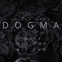 1 - SHIVAN DUBZ - DOGMA - DUBPLATE - B - MIX 1