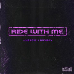 RIDE WITH ME -- JUSTOID x DryBoy
