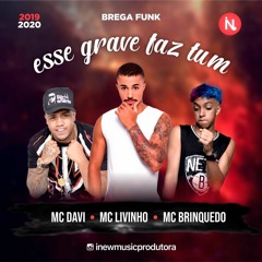 Esse Grave Faz Tum - Mc Davi, Livinho E Brinquedo - Brega Funk - 2019 - 2020