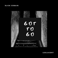 Got to Go (with Slick Cobain)