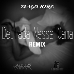 TIAGO IORC - Deitada Nessa Cama (Anwar & LØNEWØLF Remix)