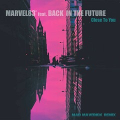 Marvel83' feat. Back In The Future - Close To You (Mad Maverick Remix)