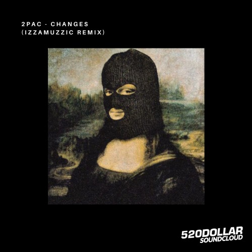 Stream 2PAC - Changes (izzamuzzic Remix) by 520dollar | Listen online for  free on SoundCloud