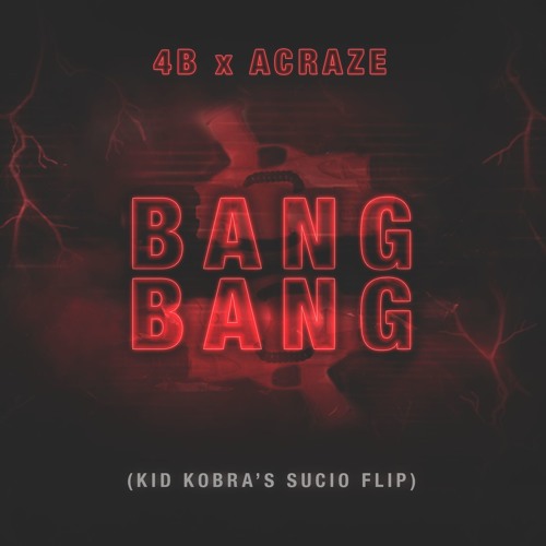 BANG BANG (KID KOBRA's SUCIO FLIP)[4B x ACRAZE]