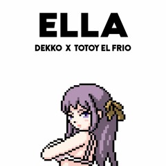 Dekko x Totoy - ELLA