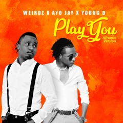 Play U AfroMix Version Ft Young D x Ayo Jay