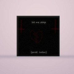 let me sleep {prod. holm}