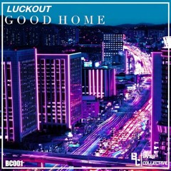 Luckout - Good Home (Original Mix) [BC001] FREE DOWNLOAD