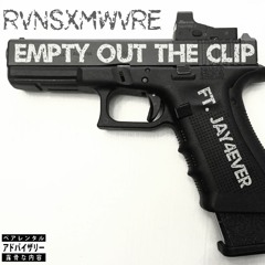 Empty out the clip ft. Jay4Ever