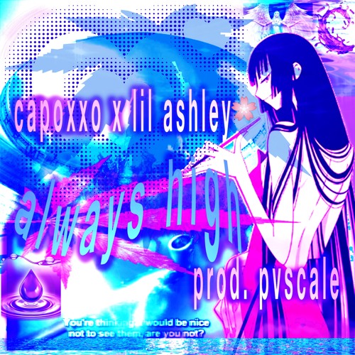 capoxxo x lil ashley ❀ - always high (prod. pvscale)