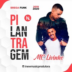 Pilantragem - Mc Livinho - Brega Funk - 2019 - 2020