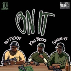 King Bricks "ON IT" ft Gangsta 45 & 100 Proof