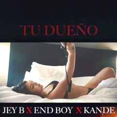 Kande X Jey B X Endboy - Tu Dueño