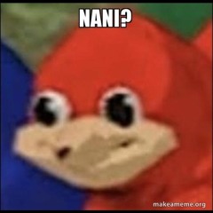 NANI?!