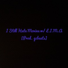 I Still Hate Moving w/L.I.M.A. [Prod. gcbeats]