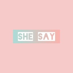 She Say