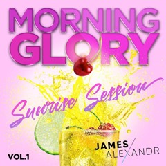 MORNING GLORY - Sunrise Sessions Vol 1 - James Alexandr